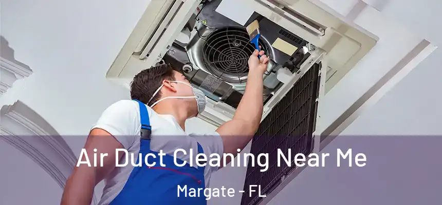 Air Duct Cleaning Near Me Margate - FL