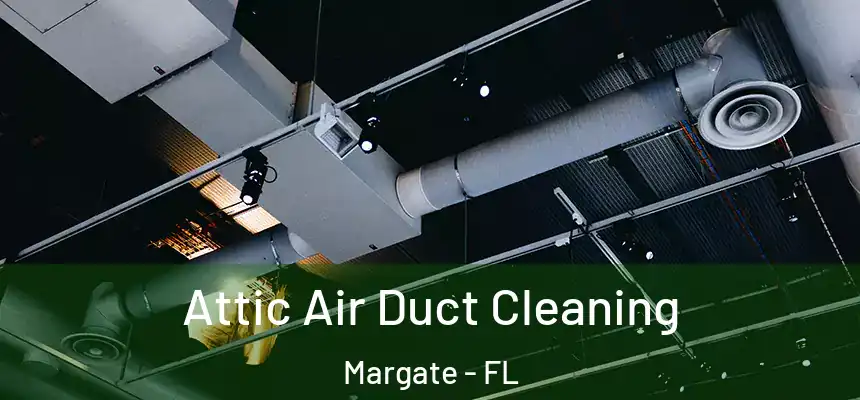 Attic Air Duct Cleaning Margate - FL