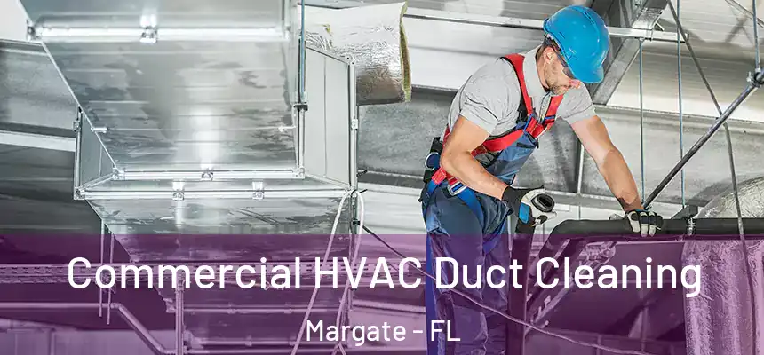 Commercial HVAC Duct Cleaning Margate - FL