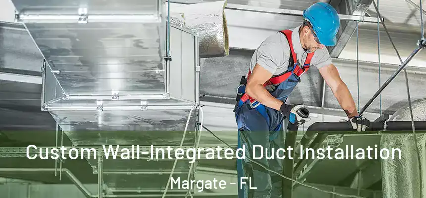 Custom Wall-Integrated Duct Installation Margate - FL