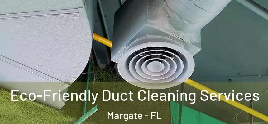 Eco-Friendly Duct Cleaning Services Margate - FL