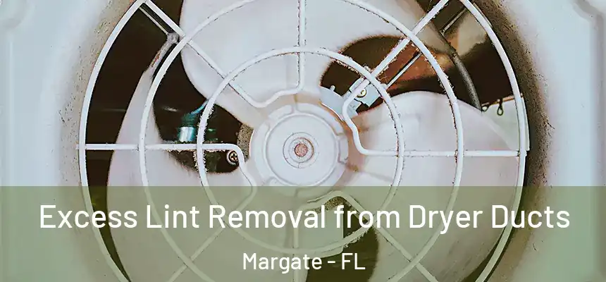 Excess Lint Removal from Dryer Ducts Margate - FL