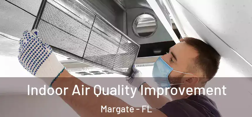 Indoor Air Quality Improvement Margate - FL