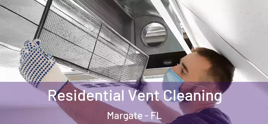 Residential Vent Cleaning Margate - FL