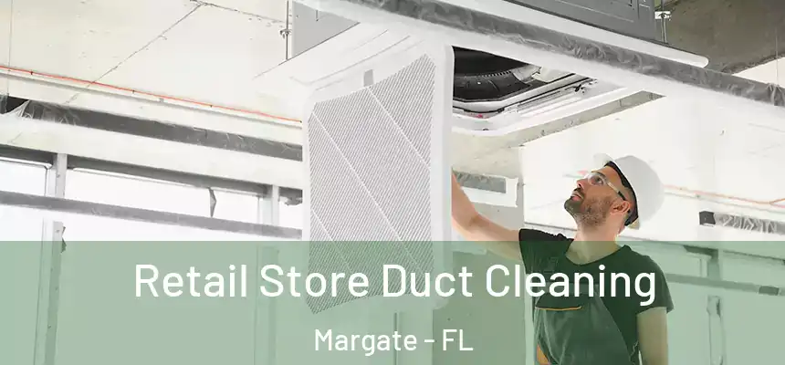 Retail Store Duct Cleaning Margate - FL