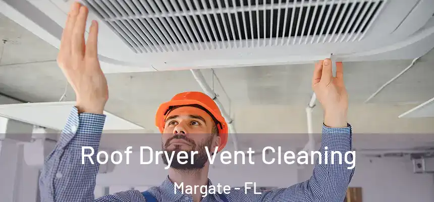 Roof Dryer Vent Cleaning Margate - FL