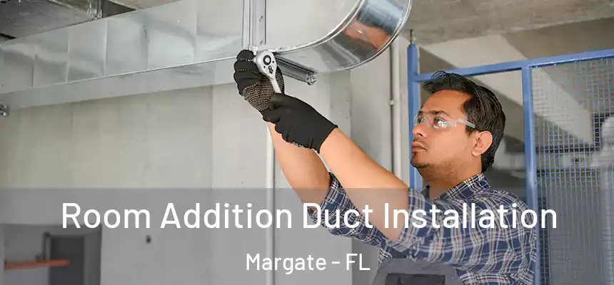 Room Addition Duct Installation Margate - FL