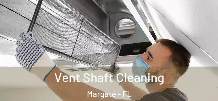 Vent Shaft Cleaning Margate - FL