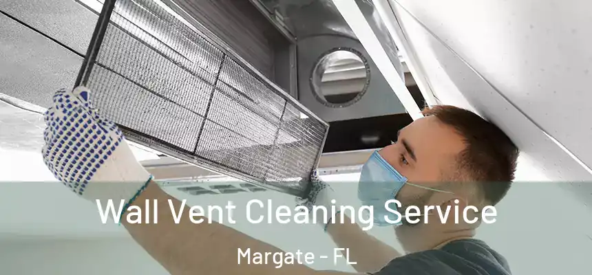 Wall Vent Cleaning Service Margate - FL