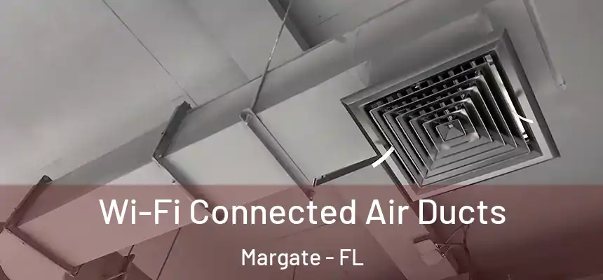 Wi-Fi Connected Air Ducts Margate - FL